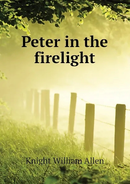 Обложка книги Peter in the firelight, Knight William Allen