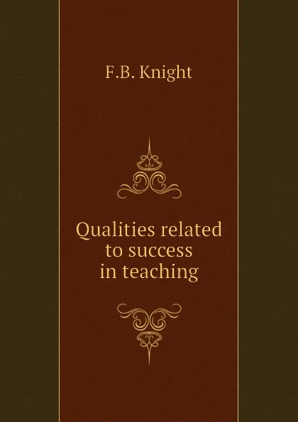 Обложка книги Qualities related to success in teaching, F.B. Knight