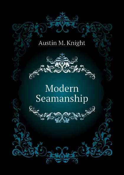 Обложка книги Modern Seamanship, Austin M. Knight