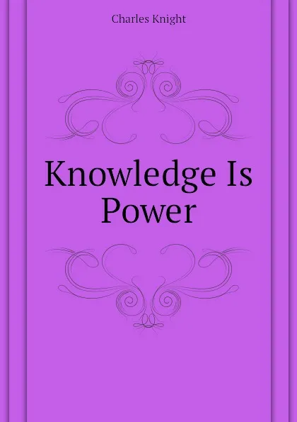 Обложка книги Knowledge Is Power, Knight Charles