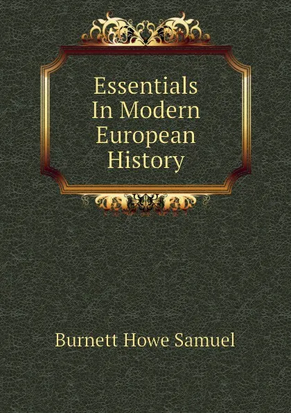 Обложка книги Essentials In Modern European History, Burnett Howe Samuel