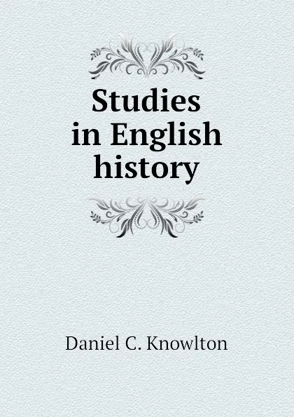 Обложка книги Studies in English history, Daniel C. Knowlton