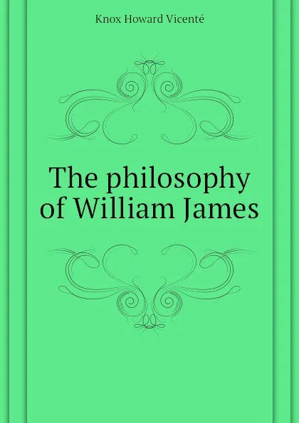 Обложка книги The philosophy of William James, Knox Howard Vicenté