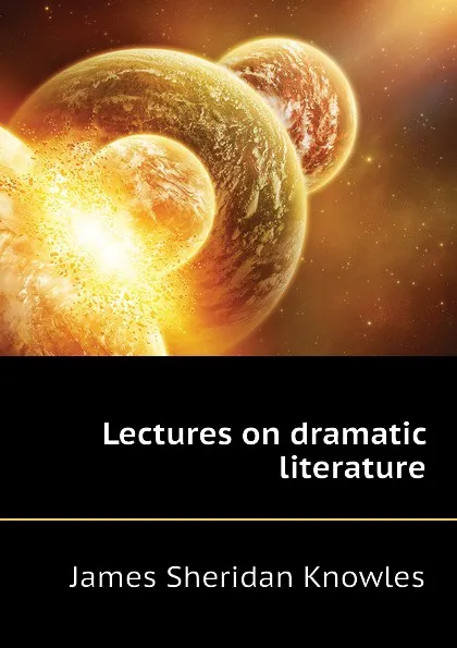 Обложка книги Lectures on dramatic literature, Knowles James Sheridan