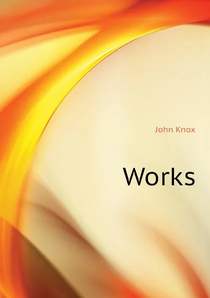 Обложка книги Works, John Knox