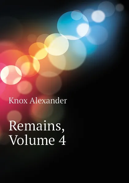 Обложка книги Remains, Volume 4, Knox Alexander