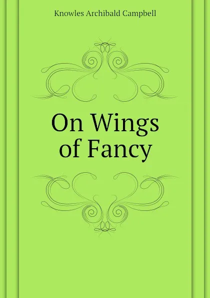 Обложка книги On Wings of Fancy, Knowles Archibald Campbell