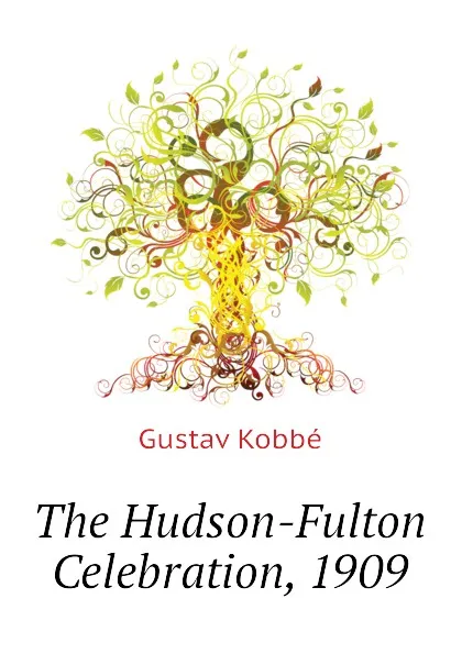 Обложка книги The Hudson-Fulton Celebration, 1909, Kobbé Gustav