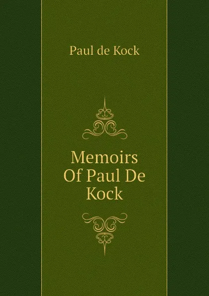 Обложка книги Memoirs Of Paul De Kock, Paul de Kock