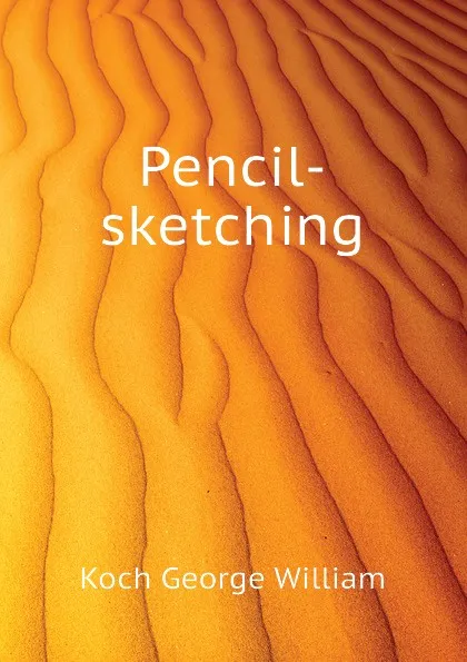 Обложка книги Pencil-sketching, Koch George William