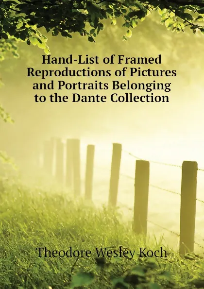 Обложка книги Hand-List of Framed Reproductions of Pictures and Portraits Belonging to the Dante Collection, Koch Theodore Wesley