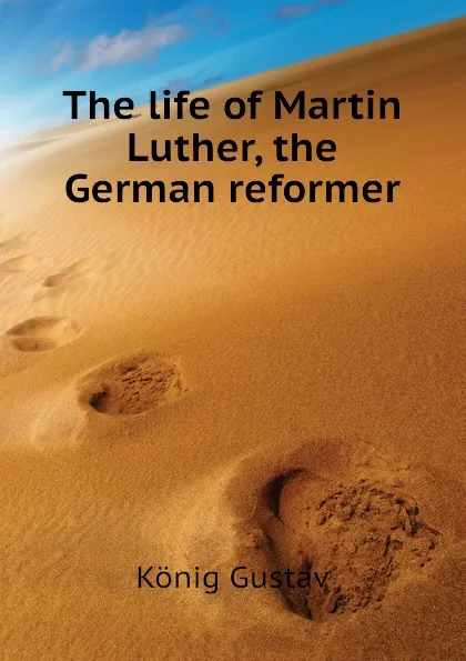 Обложка книги The life of Martin Luther, the German reformer, König Gustav