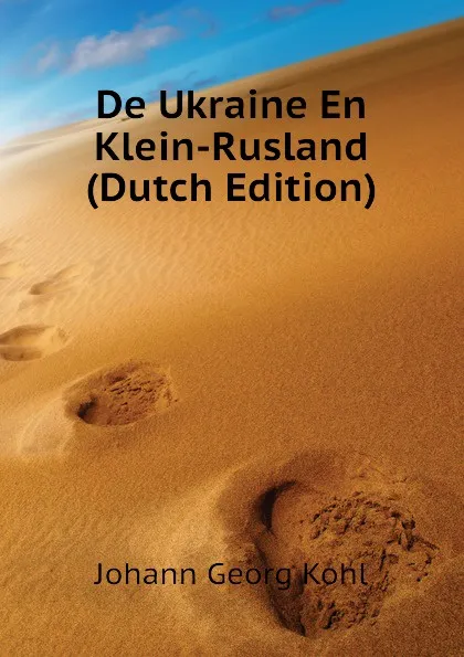 Обложка книги De Ukraine En Klein-Rusland (Dutch Edition), Kohl Johann Georg