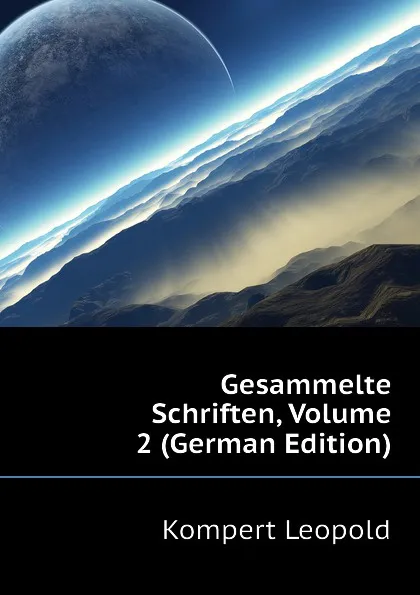 Обложка книги Gesammelte Schriften, Volume 2 (German Edition), Kompert Leopold