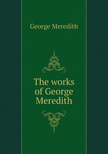 Обложка книги The works of George Meredith, George Meredith