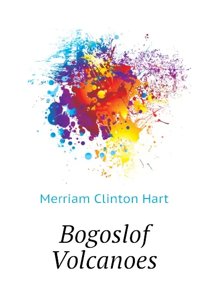 Обложка книги Bogoslof Volcanoes, Merriam Clinton Hart