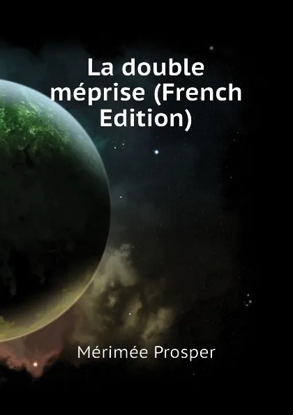 Обложка книги La double meprise (French Edition), Mérimée Prosper