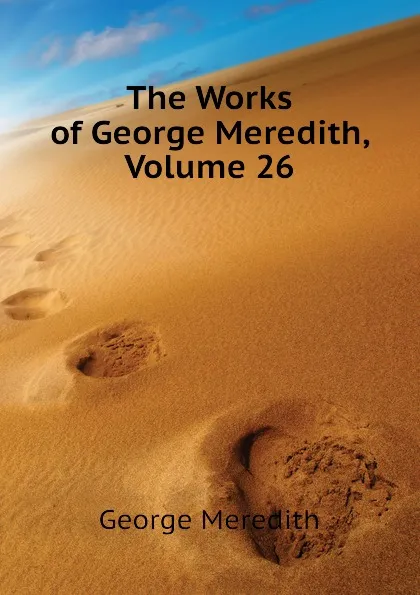 Обложка книги The Works of George Meredith, Volume 26, George Meredith