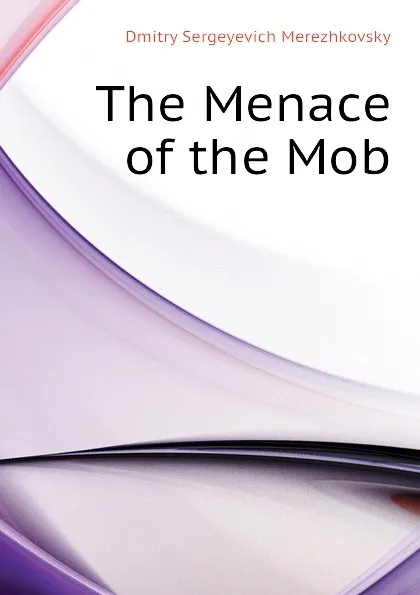 Обложка книги The Menace of the Mob, Дмитрий Сергеевич Мережковский