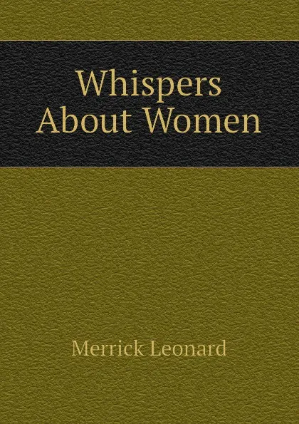 Обложка книги Whispers About Women, Leonard Merrick