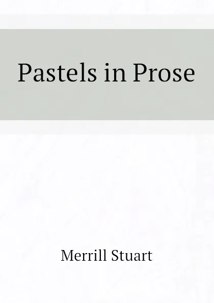 Обложка книги Pastels in Prose, Merrill Stuart