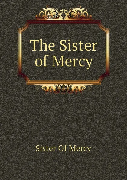 Обложка книги The Sister of Mercy, Sister Of Mercy