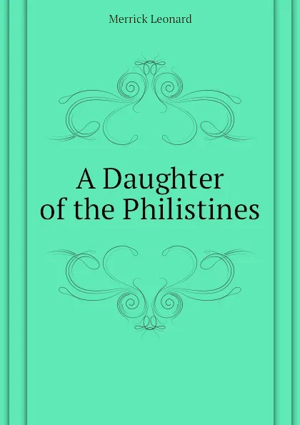 Обложка книги A Daughter of the Philistines, Leonard Merrick