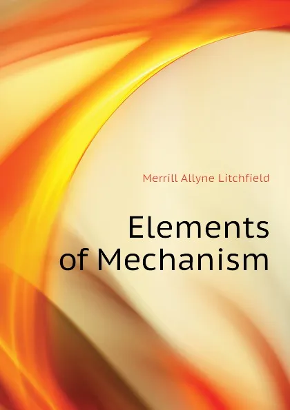 Обложка книги Elements of Mechanism, Merrill Allyne Litchfield