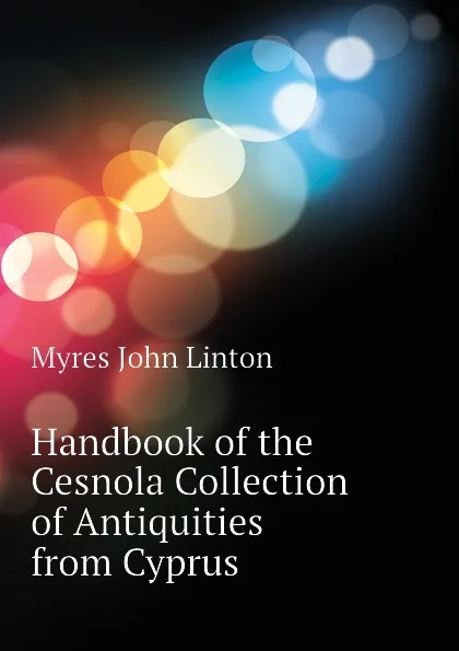 Обложка книги Handbook of the Cesnola Collection of Antiquities from Cyprus, Myres John Linton