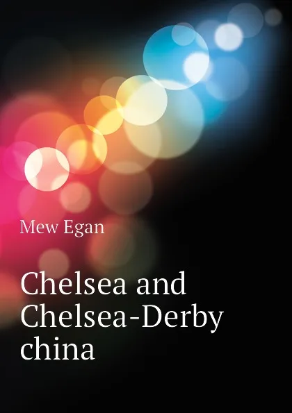 Обложка книги Chelsea and Chelsea-Derby china, Mew Egan