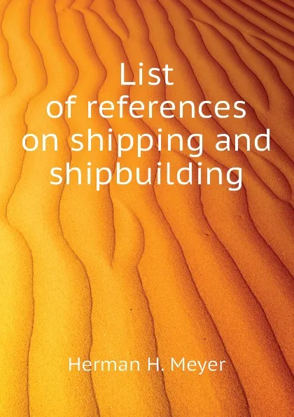 Обложка книги List of references on shipping and shipbuilding, Herman H. Meyer