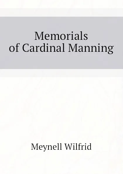 Обложка книги Memorials of Cardinal Manning, Meynell Wilfrid