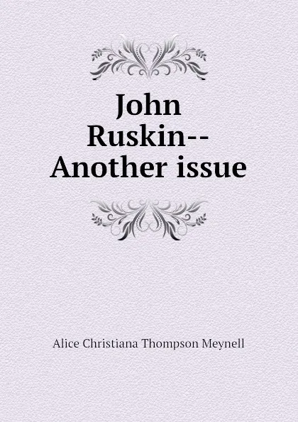 Обложка книги John Ruskin--Another issue, Meynell Alice Christiana