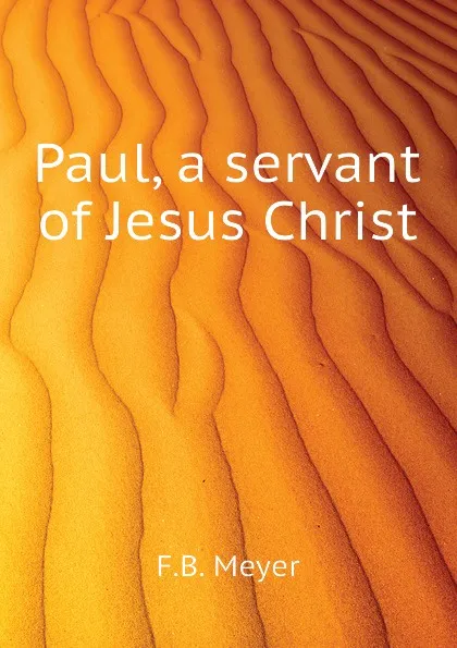 Обложка книги Paul, a servant of Jesus Christ, F.B. Meyer