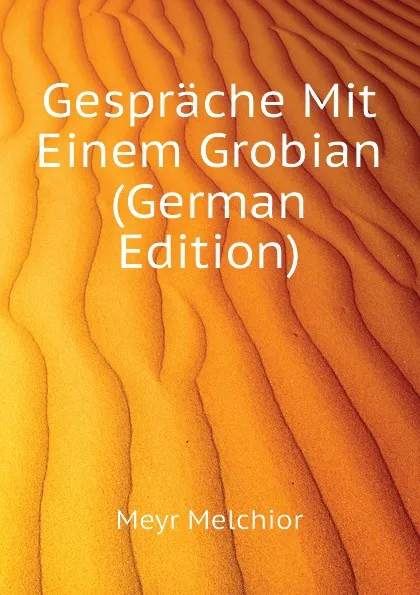 Обложка книги Gesprache Mit Einem Grobian (German Edition), Meyr Melchior