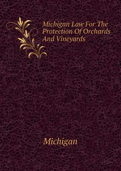 Обложка книги Michigan Law For The Protection Of Orchards And Vineyards, Michigan