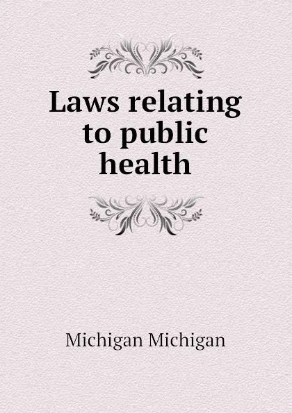 Обложка книги Laws relating to public health, Michigan Michigan