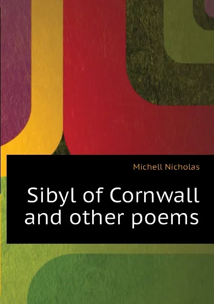 Обложка книги Sibyl of Cornwall  and other poems, Michell Nicholas