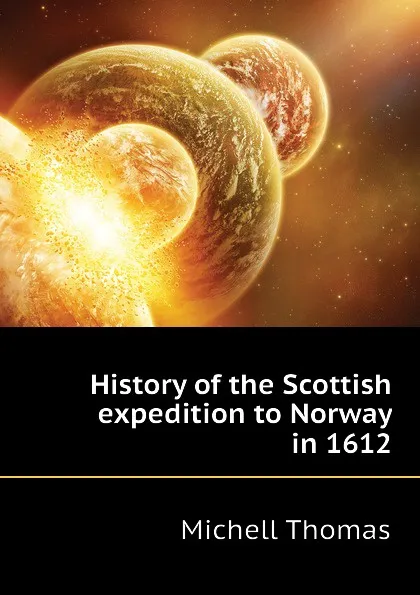 Обложка книги History of the Scottish expedition to Norway in 1612, Michell Thomas