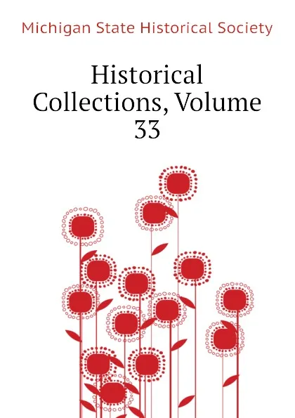 Обложка книги Historical Collections, Volume 33, Michigan State Historical Society