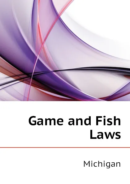 Обложка книги Game and Fish Laws, Michigan