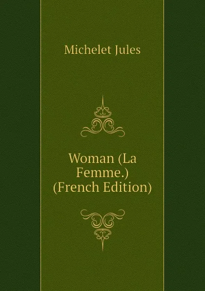 Обложка книги Woman (La Femme.) (French Edition), Jules