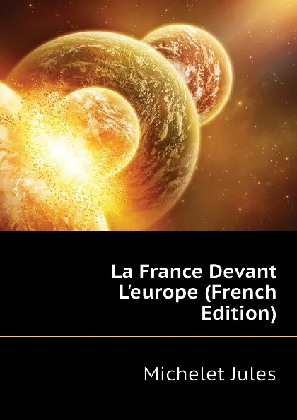 Обложка книги La France Devant L.europe (French Edition), Jules
