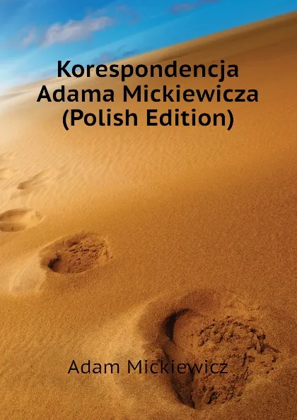 Обложка книги Korespondencja Adama Mickiewicza (Polish Edition), Adam Mickiewicz