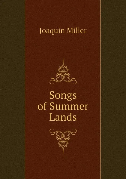 Обложка книги Songs of Summer Lands, Miller Joaquin