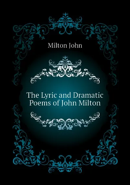 Обложка книги The Lyric and Dramatic Poems of John Milton, Milton John