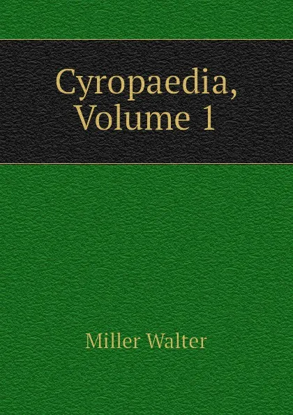 Обложка книги Cyropaedia, Volume 1, Miller Walter