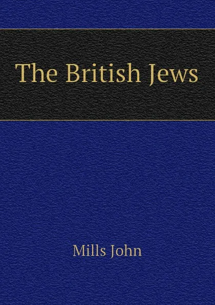 Обложка книги The British Jews, Mills John