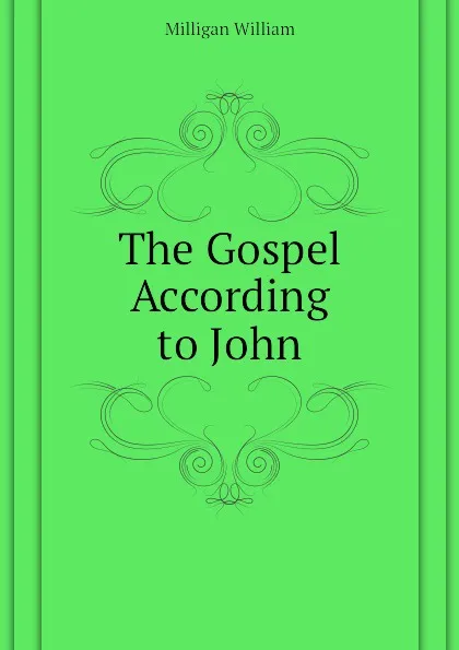 Обложка книги The Gospel According to John, Milligan William