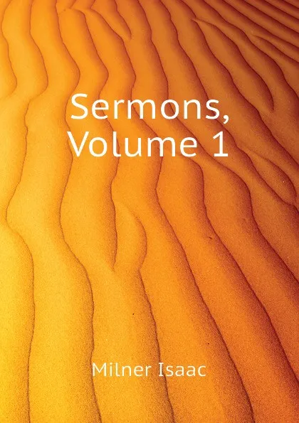 Обложка книги Sermons, Volume 1, Milner Isaac